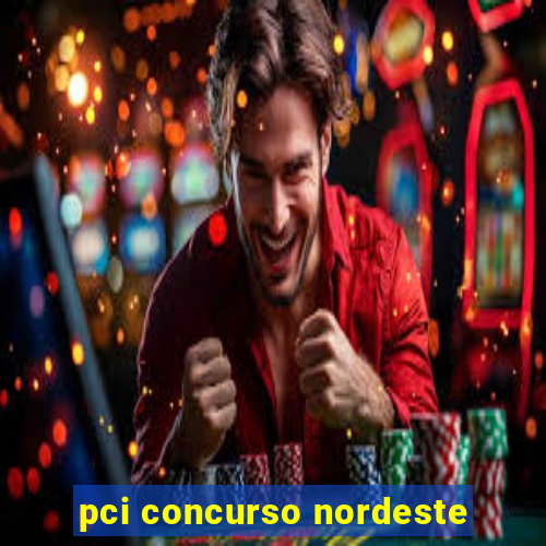 pci concurso nordeste